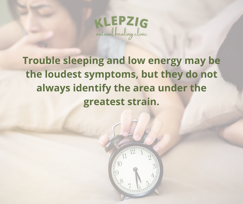 Sleep trouble and low energy do not always identify the area of the body under the greatest strain.